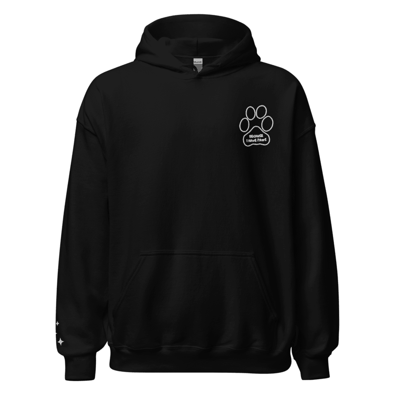 Hoodie // Because I Have Paws // Unisex Embroidered